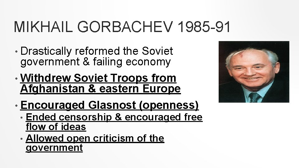 MIKHAIL GORBACHEV 1985 -91 • Drastically reformed the Soviet government & failing economy •