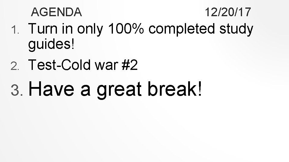 AGENDA 12/20/17 Turn in only 100% completed study guides! 2. Test-Cold war #2 1.