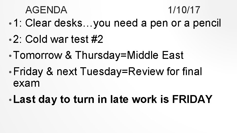 AGENDA • 1: 1/10/17 Clear desks…you need a pen or a pencil • 2: