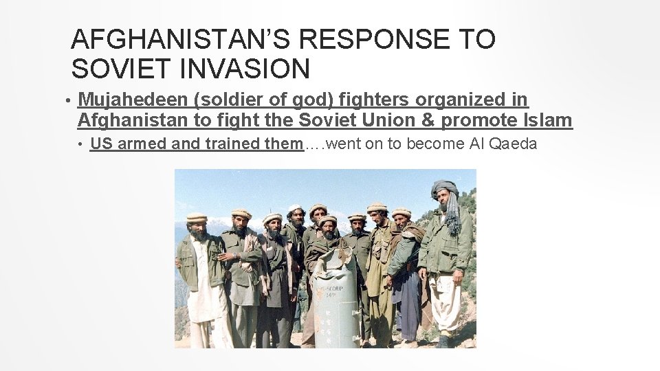 AFGHANISTAN’S RESPONSE TO SOVIET INVASION • Mujahedeen (soldier of god) fighters organized in Afghanistan