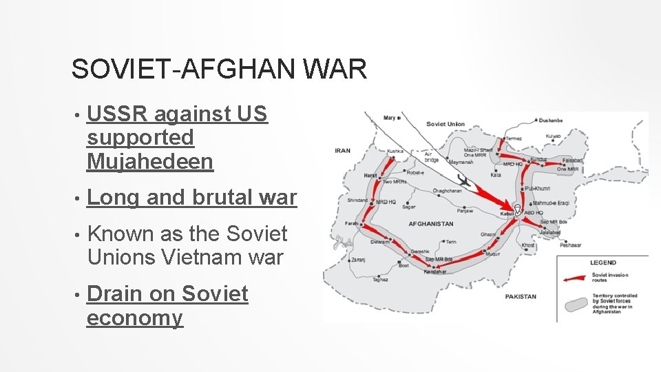 SOVIET-AFGHAN WAR • USSR against US supported Mujahedeen • Long and brutal war •