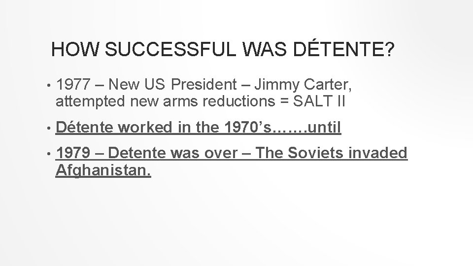 HOW SUCCESSFUL WAS DÉTENTE? • 1977 – New US President – Jimmy Carter, attempted