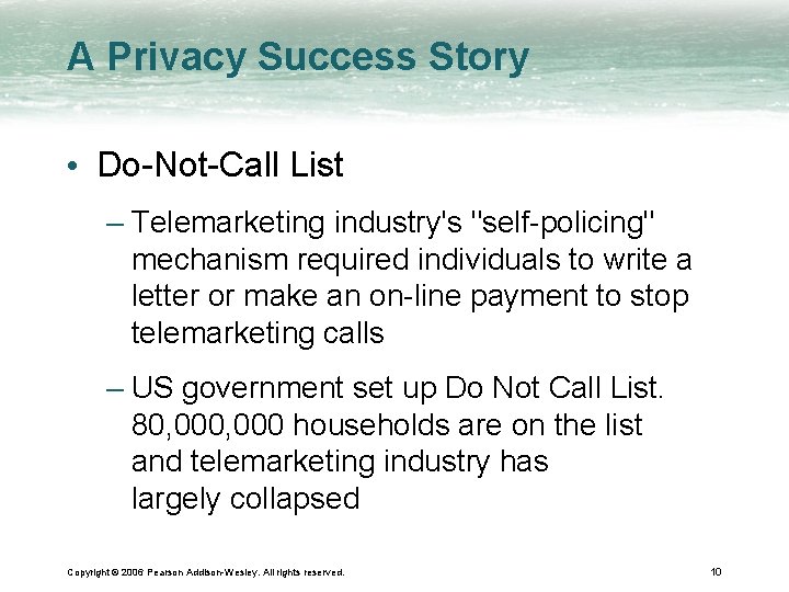 A Privacy Success Story • Do-Not-Call List – Telemarketing industry's "self-policing" mechanism required individuals