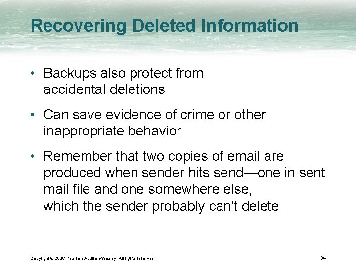 Recovering Deleted Information • Backups also protect from accidental deletions • Can save evidence