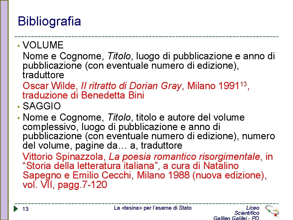 Bibliografia VOLUME Nome e Cognome, Titolo, luogo di pubblicazione e anno di pubblicazione (con