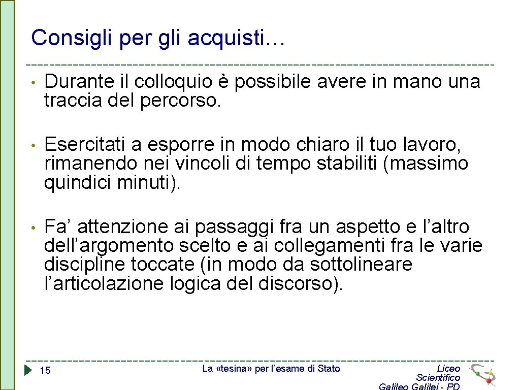 Consigli per gli acquisti… • Durante il colloquio è possibile avere in mano una