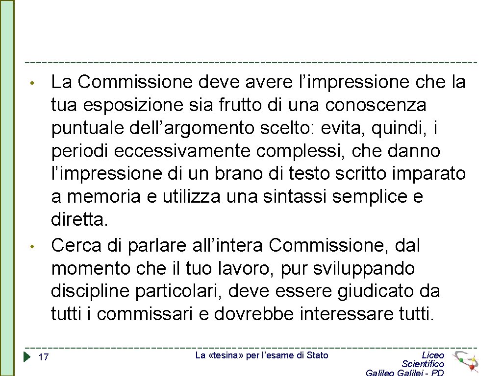 La Commissione deve avere l’impressione che la tua esposizione sia frutto di una conoscenza