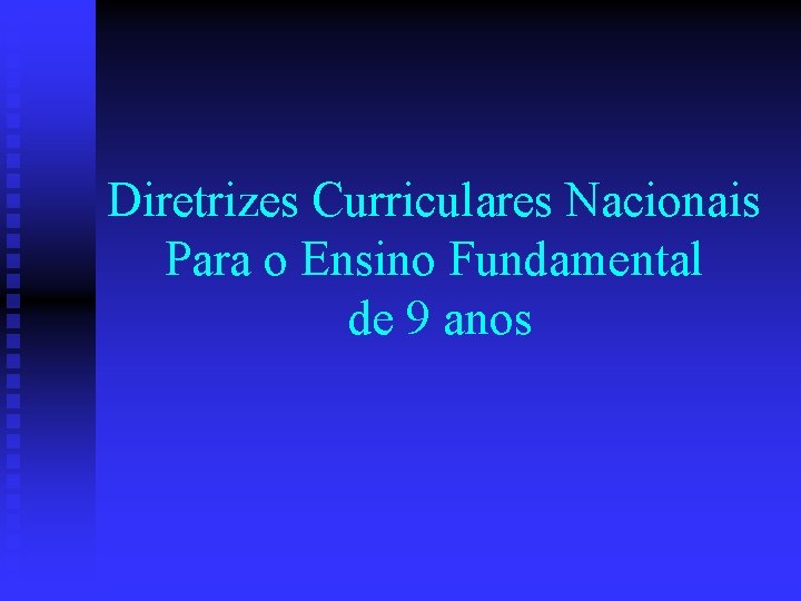 Diretrizes Curriculares Nacionais Para o Ensino Fundamental de 9 anos 