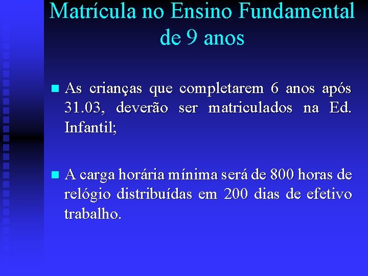 Matrícula no Ensino Fundamental de 9 anos n As crianças que completarem 6 anos