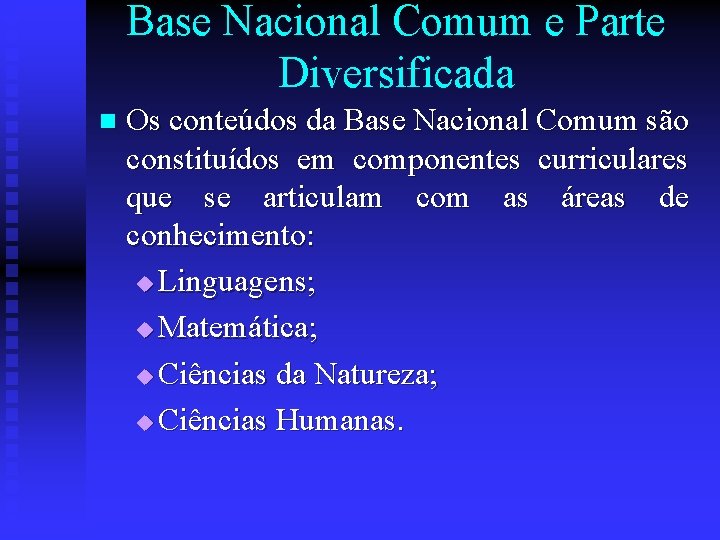 Base Nacional Comum e Parte Diversificada n Os conteúdos da Base Nacional Comum são