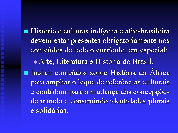 História e culturas indígena e afro-brasileira devem estar presentes obrigatoriamente nos conteúdos de todo