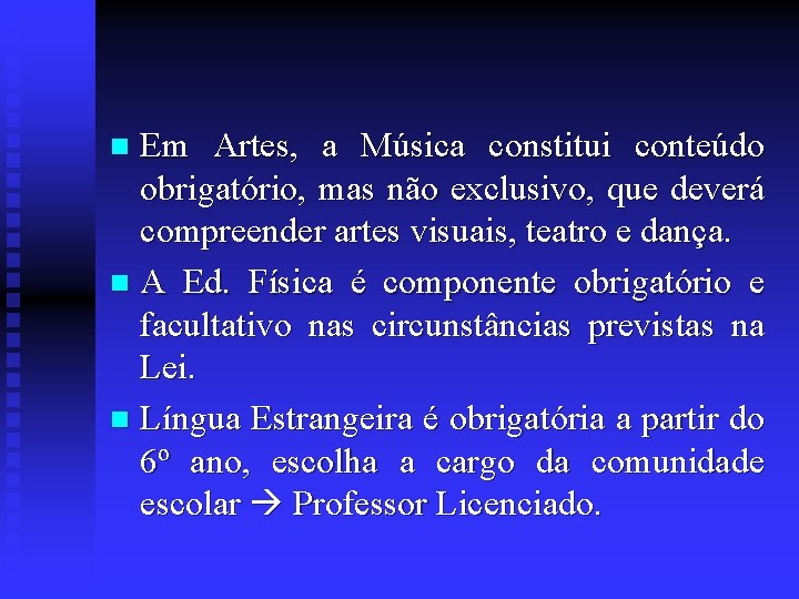 Em Artes, a Música constitui conteúdo obrigatório, mas não exclusivo, que deverá compreender artes