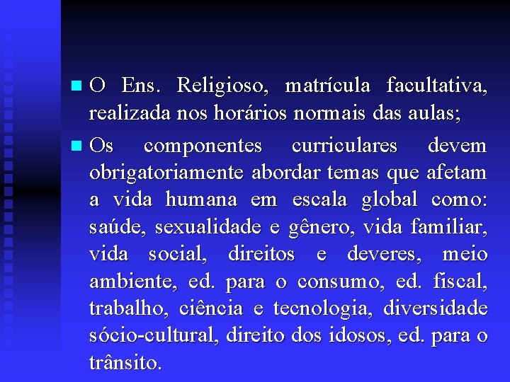 O Ens. Religioso, matrícula facultativa, realizada nos horários normais das aulas; n Os componentes