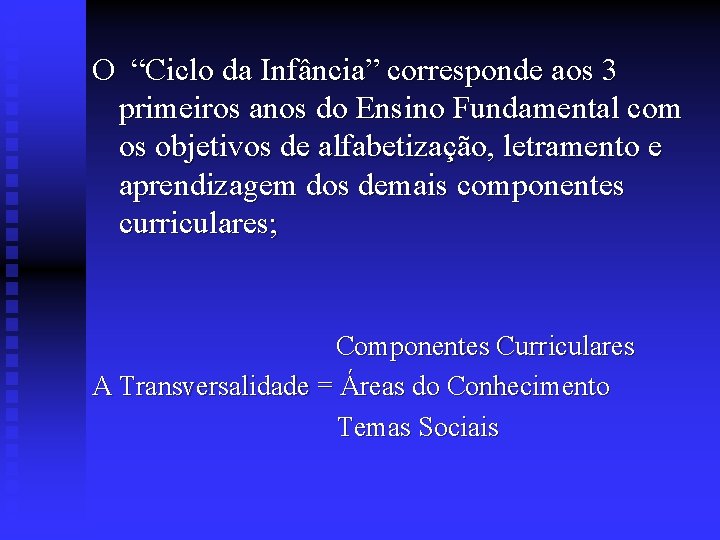 O “Ciclo da Infância” corresponde aos 3 primeiros anos do Ensino Fundamental com os