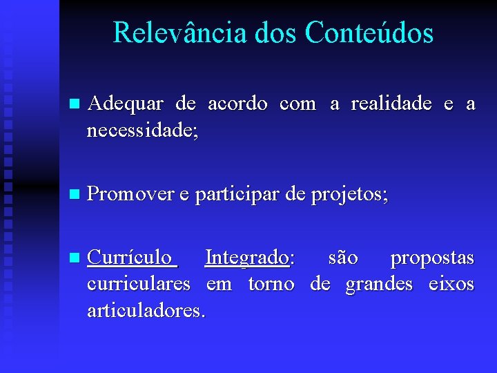 Relevância dos Conteúdos n Adequar de acordo com a realidade e a necessidade; n