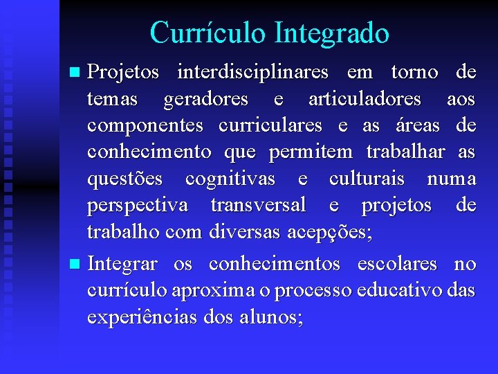 Currículo Integrado Projetos interdisciplinares em torno de temas geradores e articuladores aos componentes curriculares