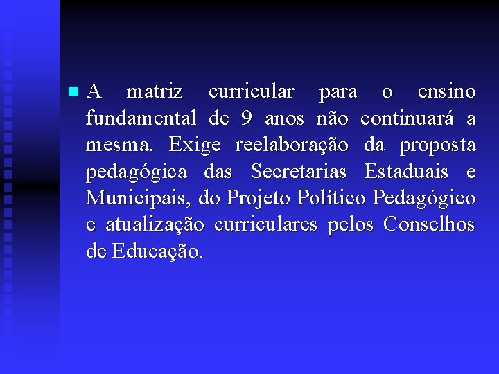 n A matriz curricular para o ensino fundamental de 9 anos não continuará a