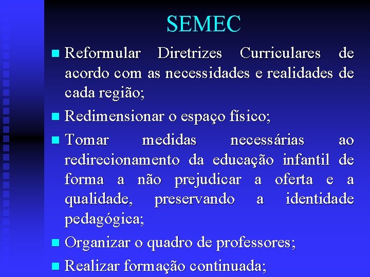 SEMEC Reformular Diretrizes Curriculares de acordo com as necessidades e realidades de cada região;