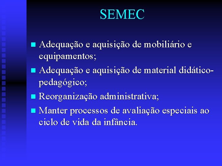 SEMEC Adequação e aquisição de mobiliário e equipamentos; n Adequação e aquisição de material