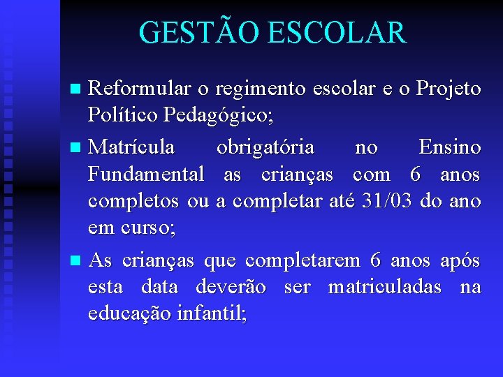 GESTÃO ESCOLAR Reformular o regimento escolar e o Projeto Político Pedagógico; n Matrícula obrigatória