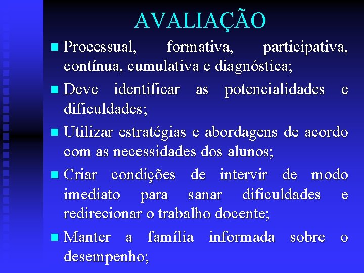 AVALIAÇÃO Processual, formativa, participativa, contínua, cumulativa e diagnóstica; n Deve identificar as potencialidades e