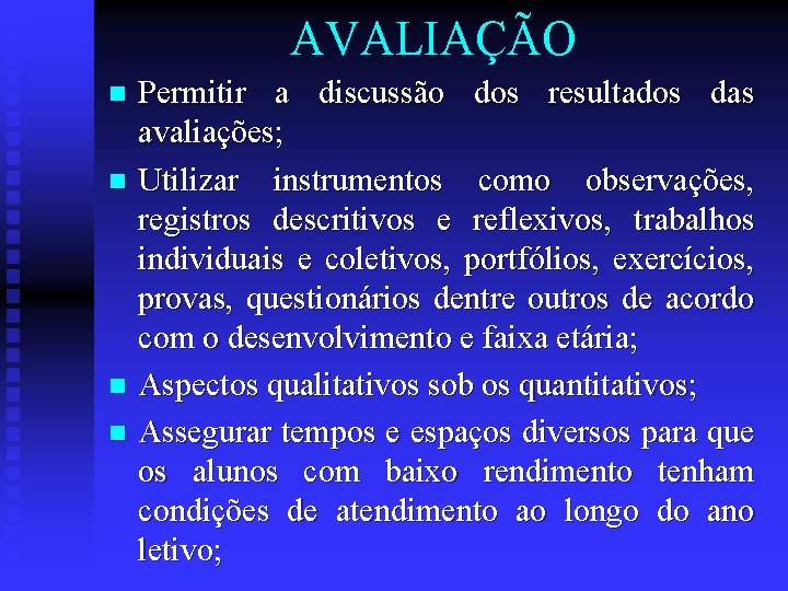 AVALIAÇÃO Permitir a discussão dos resultados das avaliações; n Utilizar instrumentos como observações, registros