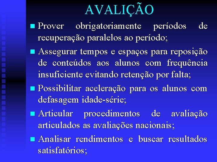 AVALIÇÃO Prover obrigatoriamente períodos de recuperação paralelos ao período; n Assegurar tempos e espaços