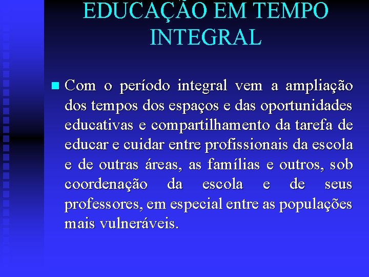 EDUCAÇÃO EM TEMPO INTEGRAL n Com o período integral vem a ampliação dos tempos