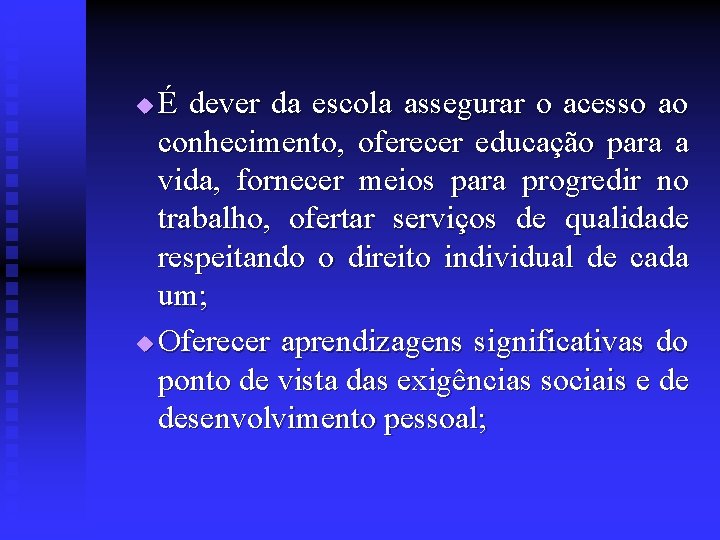 É dever da escola assegurar o acesso ao conhecimento, oferecer educação para a vida,