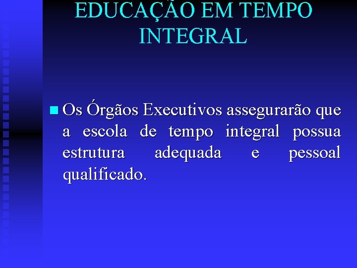 EDUCAÇÃO EM TEMPO INTEGRAL n Os Órgãos Executivos assegurarão que a escola de tempo