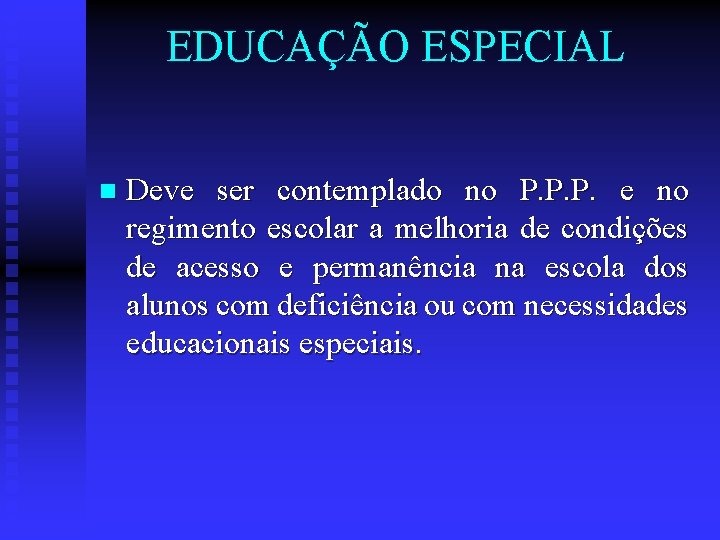 EDUCAÇÃO ESPECIAL n Deve ser contemplado no P. P. P. e no regimento escolar