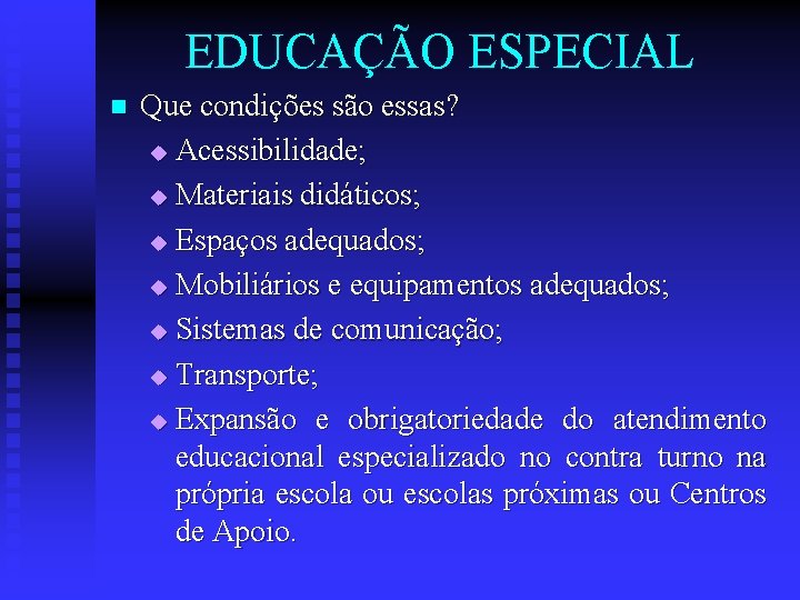 EDUCAÇÃO ESPECIAL n Que condições são essas? u Acessibilidade; u Materiais didáticos; u Espaços