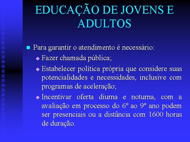 EDUCAÇÃO DE JOVENS E ADULTOS n Para garantir o atendimento é necessário: u Fazer