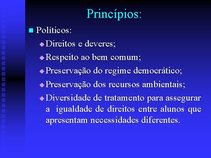 Princípios: n Políticos: u Direitos e deveres; u Respeito ao bem comum; u Preservação
