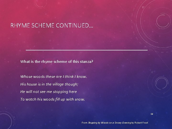 RHYME SCHEME CONTINUED… What is the rhyme scheme of this stanza? Whose woods these
