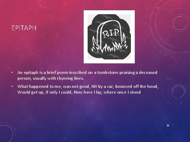 EPITAPH • An epitaph is a brief poem inscribed on a tombstone praising a