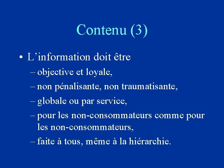 Contenu (3) • L’information doit être – objective et loyale, – non pénalisante, non