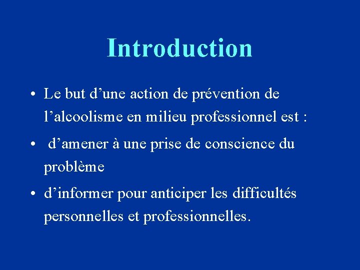 Introduction • Le but d’une action de prévention de l’alcoolisme en milieu professionnel est