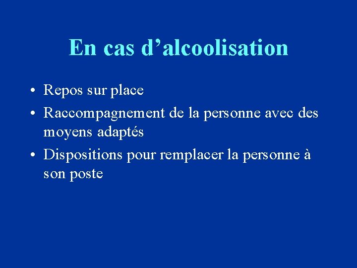 En cas d’alcoolisation • Repos sur place • Raccompagnement de la personne avec des