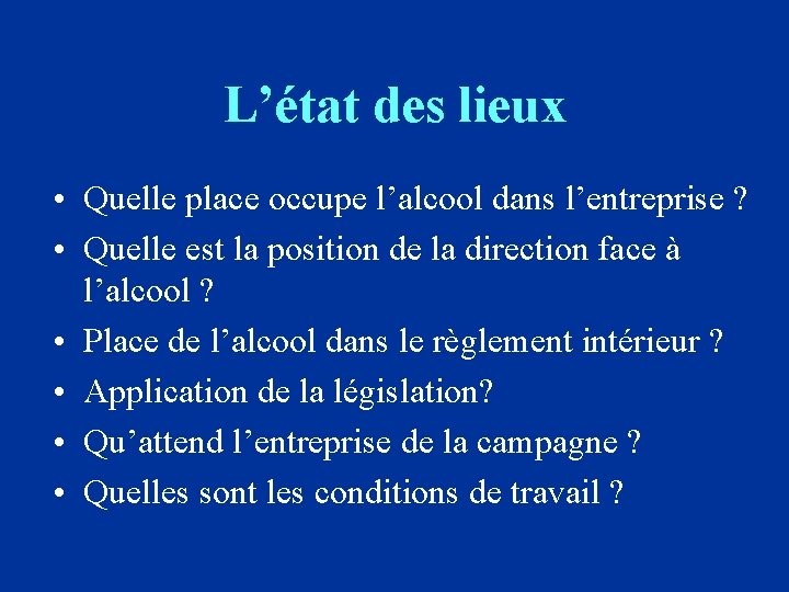 L’état des lieux • Quelle place occupe l’alcool dans l’entreprise ? • Quelle est