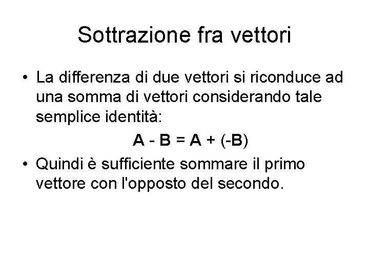 Sottrazione fra vettori • La differenza di due vettori si riconduce ad una somma