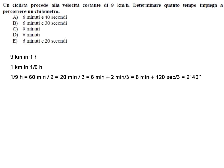9 km in 1 h 1 km in 1/9 h = 60 min /