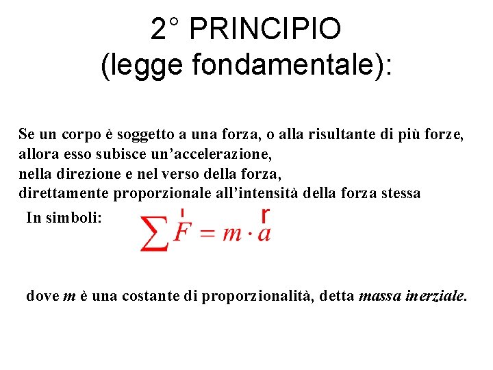 2° PRINCIPIO (legge fondamentale): Se un corpo è soggetto a una forza, o alla