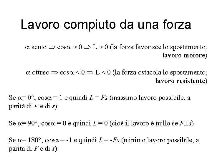 Lavoro compiuto da una forza acuto cos > 0 L > 0 (la forza