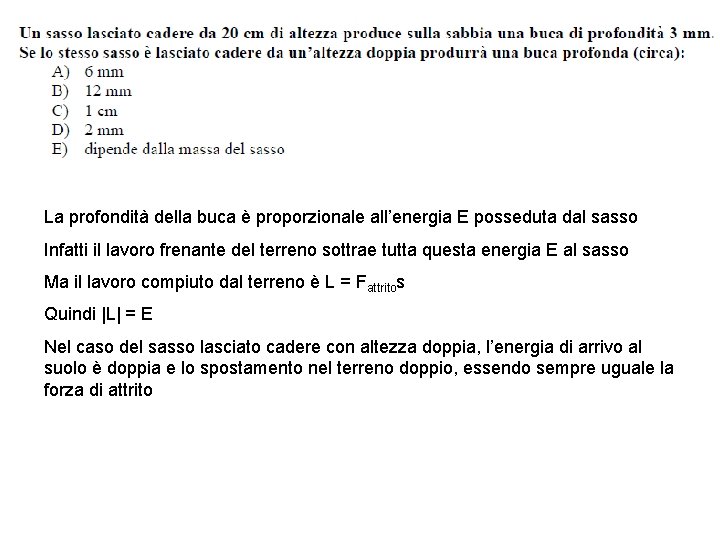 La profondità della buca è proporzionale all’energia E posseduta dal sasso Infatti il lavoro