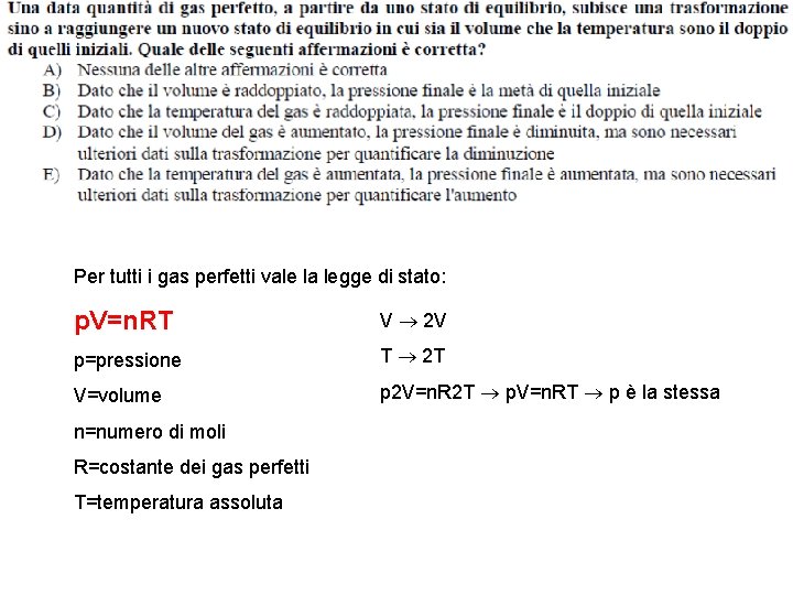 Per tutti i gas perfetti vale la legge di stato: p. V=n. RT V