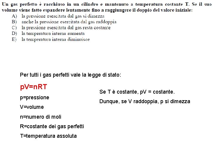 Per tutti i gas perfetti vale la legge di stato: p. V=n. RT p=pressione