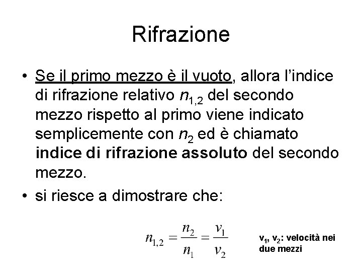 Rifrazione • Se il primo mezzo è il vuoto, allora l’indice di rifrazione relativo