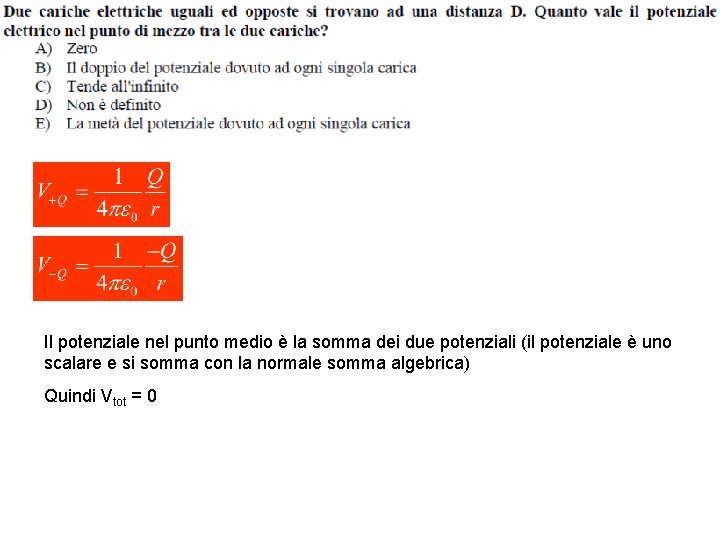 Il potenziale nel punto medio è la somma dei due potenziali (il potenziale è