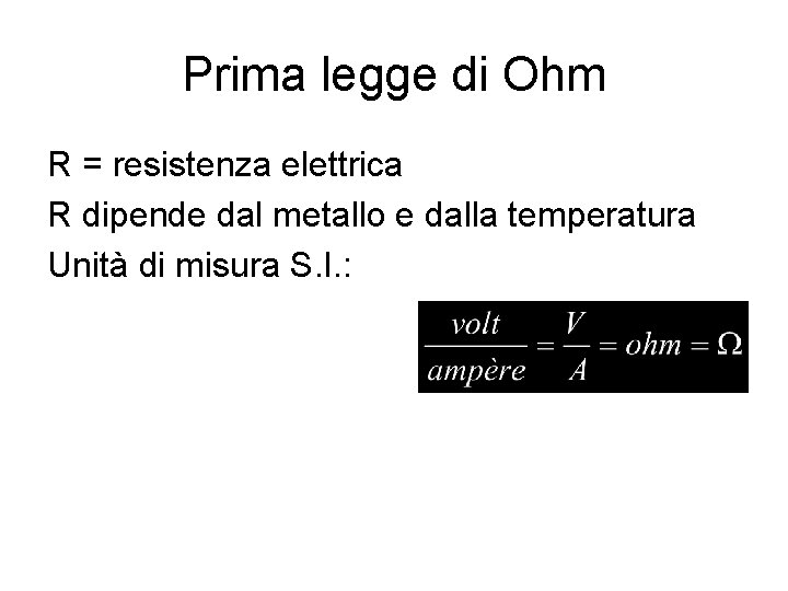 Prima legge di Ohm R = resistenza elettrica R dipende dal metallo e dalla